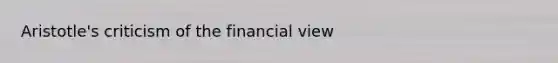 Aristotle's criticism of the financial view