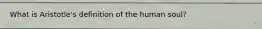 What is Aristotle's definition of the human soul?