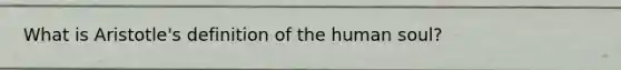 What is Aristotle's definition of the human soul?