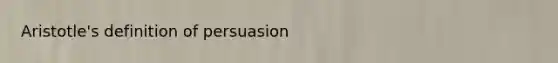 Aristotle's definition of persuasion
