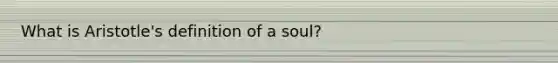 What is Aristotle's definition of a soul?