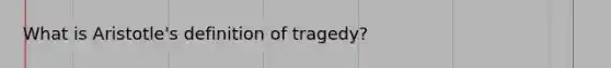 What is Aristotle's definition of tragedy?