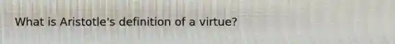 What is Aristotle's definition of a virtue?