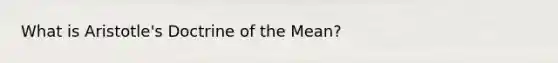 What is Aristotle's Doctrine of the Mean?