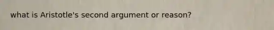 what is Aristotle's second argument or reason?