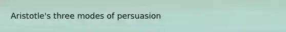 Aristotle's three modes of persuasion