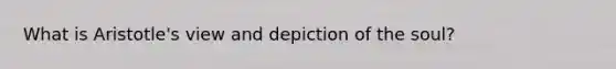 What is Aristotle's view and depiction of the soul?