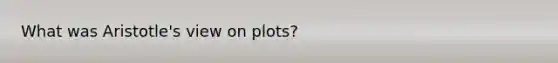 What was Aristotle's view on plots?