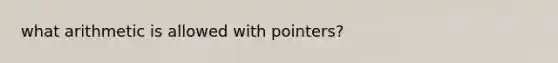 what arithmetic is allowed with pointers?