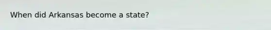 When did Arkansas become a state?