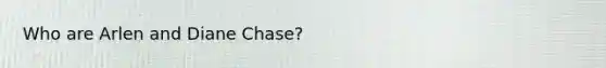 Who are Arlen and Diane Chase?