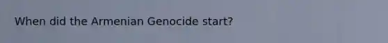 When did the Armenian Genocide start?