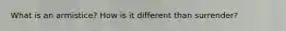 What is an armistice? How is it different than surrender?