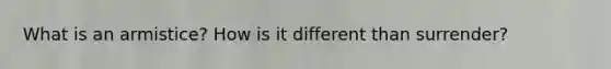 What is an armistice? How is it different than surrender?