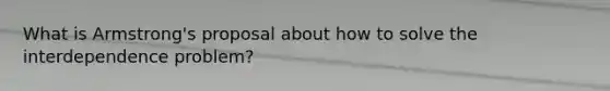 What is Armstrong's proposal about how to solve the interdependence problem?