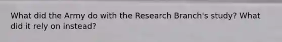 What did the Army do with the Research Branch's study? What did it rely on instead?