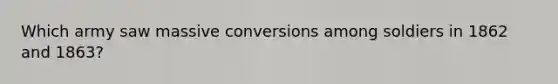 Which army saw massive conversions among soldiers in 1862 and 1863?