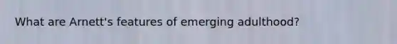 What are Arnett's features of emerging adulthood?