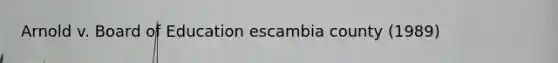 Arnold v. Board of Education escambia county (1989)