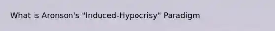 What is Aronson's "Induced-Hypocrisy" Paradigm