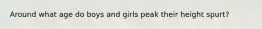 Around what age do boys and girls peak their height spurt?