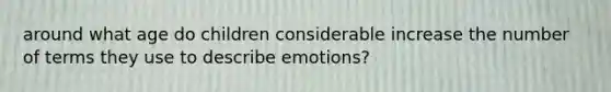 around what age do children considerable increase the number of terms they use to describe emotions?