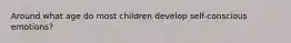 Around what age do most children develop self-conscious emotions?