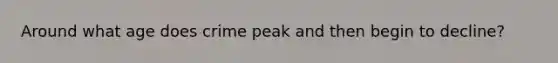 Around what age does crime peak and then begin to decline?