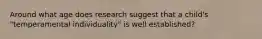 Around what age does research suggest that a child's "temperamental individuality" is well established?