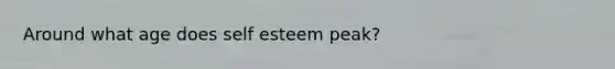 Around what age does self esteem peak?