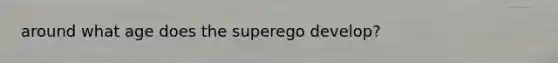 around what age does the superego develop?