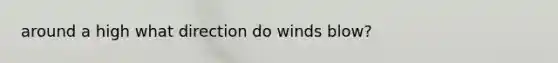 around a high what direction do winds blow?