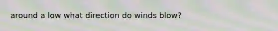 around a low what direction do winds blow?