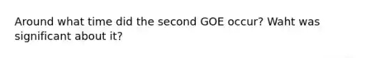 Around what time did the second GOE occur? Waht was significant about it?