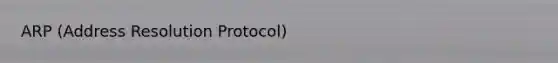 ARP (Address Resolution Protocol)