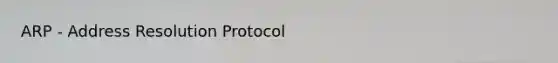 ARP - Address Resolution Protocol