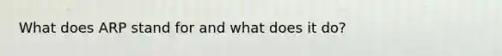 What does ARP stand for and what does it do?