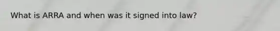 What is ARRA and when was it signed into law?