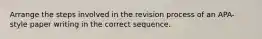 Arrange the steps involved in the revision process of an APA-style paper writing in the correct sequence.