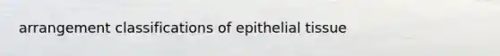 arrangement classifications of epithelial tissue