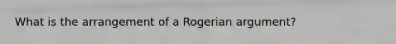 What is the arrangement of a Rogerian argument?