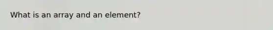 What is an array and an element?