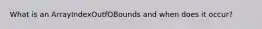 What is an ArrayIndexOutfOBounds and when does it occur?