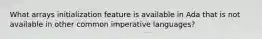 What arrays initialization feature is available in Ada that is not available in other common imperative languages?