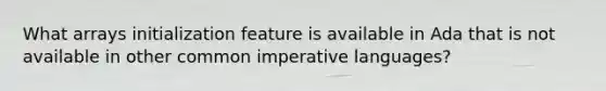 What arrays initialization feature is available in Ada that is not available in other common imperative languages?