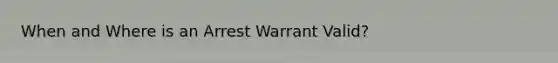 When and Where is an Arrest Warrant Valid?