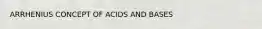 ARRHENIUS CONCEPT OF ACIDS AND BASES