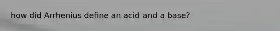 how did Arrhenius define an acid and a base?