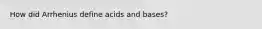 How did Arrhenius define acids and bases?