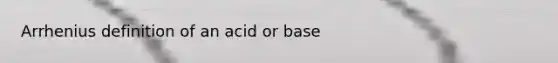 Arrhenius definition of an acid or base